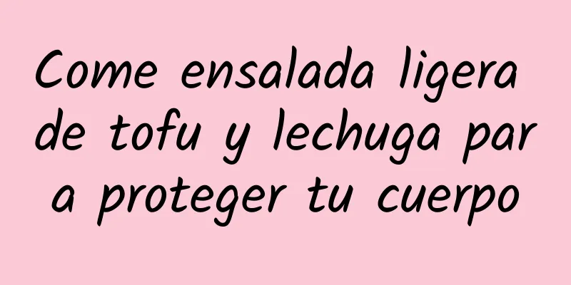 Come ensalada ligera de tofu y lechuga para proteger tu cuerpo