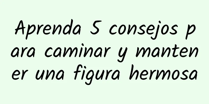 Aprenda 5 consejos para caminar y mantener una figura hermosa