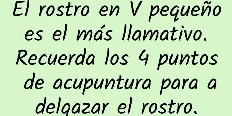 El rostro en V pequeño es el más llamativo. Recuerda los 4 puntos de acupuntura para adelgazar el rostro.