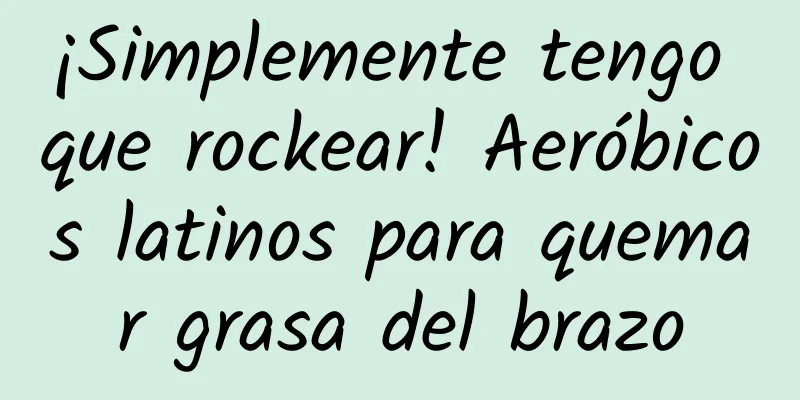 ¡Simplemente tengo que rockear! Aeróbicos latinos para quemar grasa del brazo