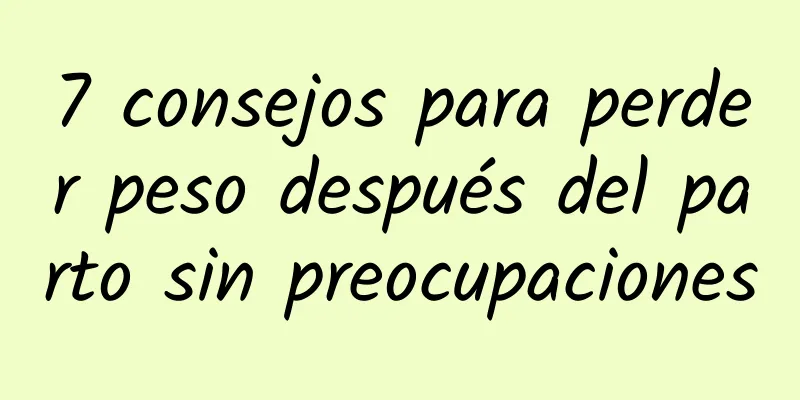 7 consejos para perder peso después del parto sin preocupaciones