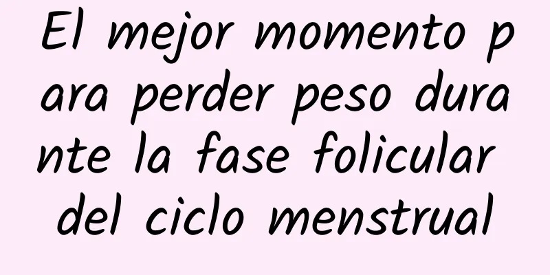 El mejor momento para perder peso durante la fase folicular del ciclo menstrual