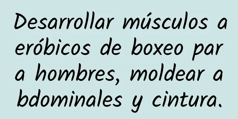 Desarrollar músculos aeróbicos de boxeo para hombres, moldear abdominales y cintura.