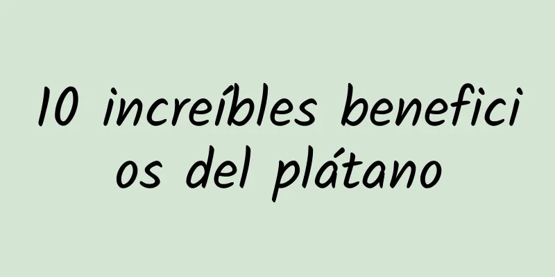 10 increíbles beneficios del plátano