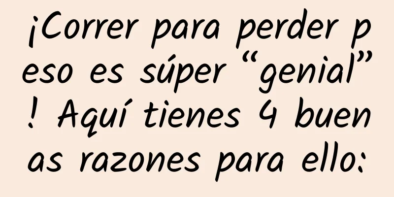 ¡Correr para perder peso es súper “genial”! Aquí tienes 4 buenas razones para ello: