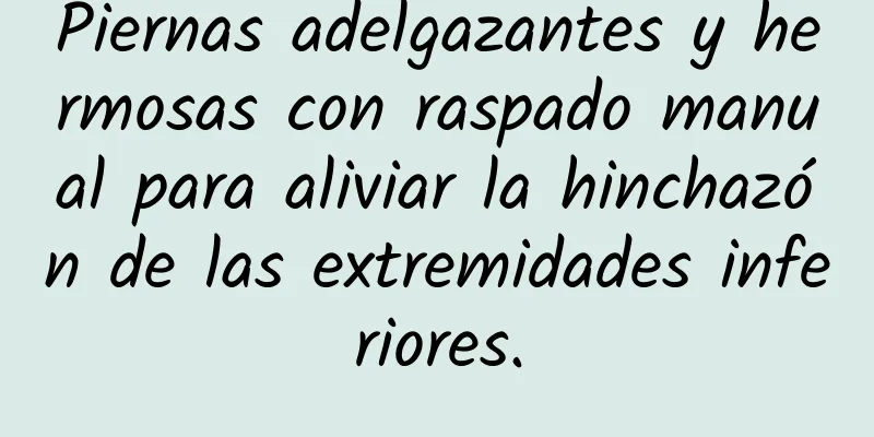 Piernas adelgazantes y hermosas con raspado manual para aliviar la hinchazón de las extremidades inferiores.