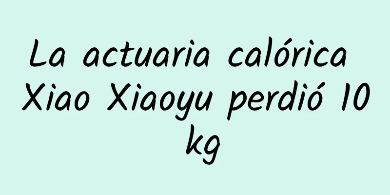 La actuaria calórica Xiao Xiaoyu perdió 10 kg