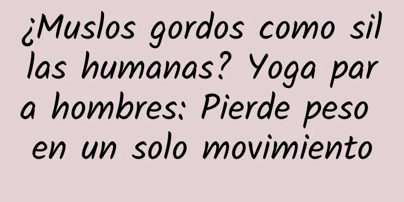 ¿Muslos gordos como sillas humanas? Yoga para hombres: Pierde peso en un solo movimiento
