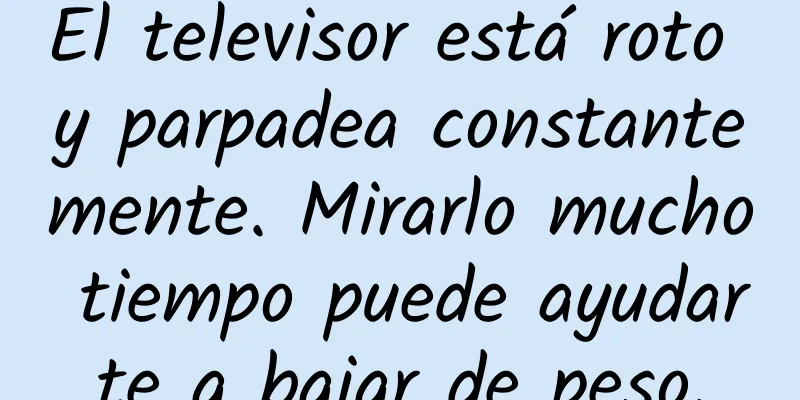 El televisor está roto y parpadea constantemente. Mirarlo mucho tiempo puede ayudarte a bajar de peso.
