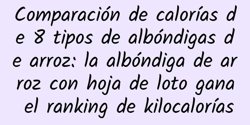 Comparación de calorías de 8 tipos de albóndigas de arroz: la albóndiga de arroz con hoja de loto gana el ranking de kilocalorías