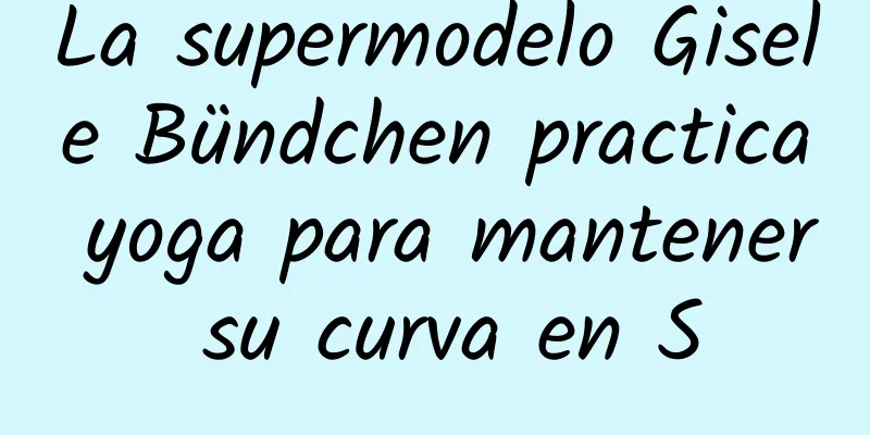 La supermodelo Gisele Bündchen practica yoga para mantener su curva en S
