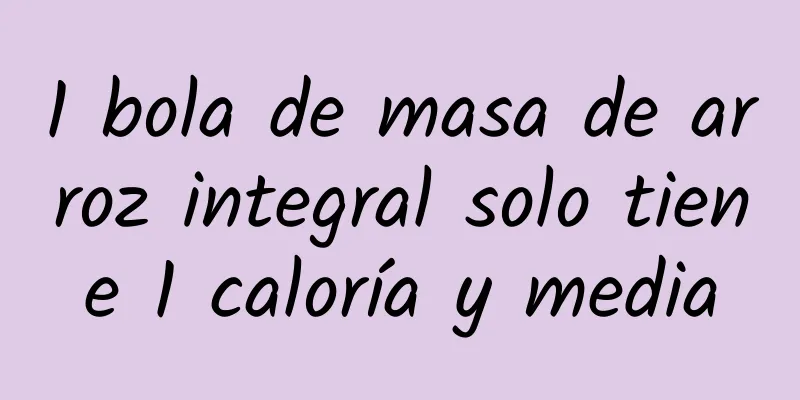1 bola de masa de arroz integral solo tiene 1 caloría y media