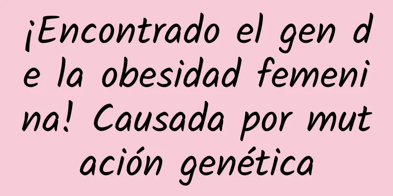 ¡Encontrado el gen de la obesidad femenina! Causada por mutación genética