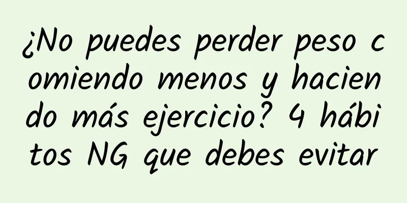 ¿No puedes perder peso comiendo menos y haciendo más ejercicio? 4 hábitos NG que debes evitar
