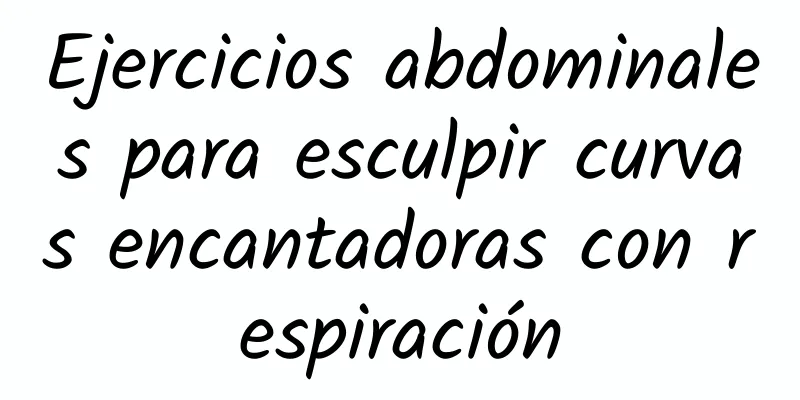 Ejercicios abdominales para esculpir curvas encantadoras con respiración
