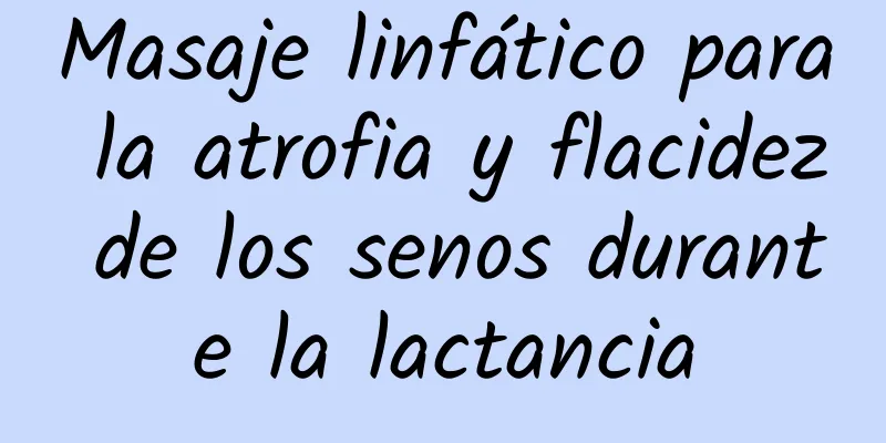 Masaje linfático para la atrofia y flacidez de los senos durante la lactancia