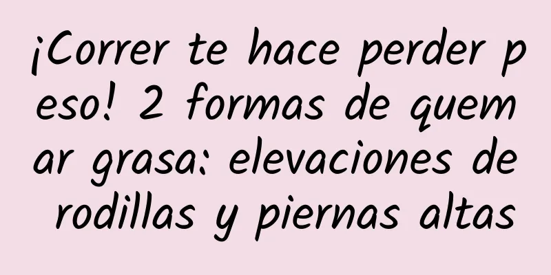 ¡Correr te hace perder peso! 2 formas de quemar grasa: elevaciones de rodillas y piernas altas