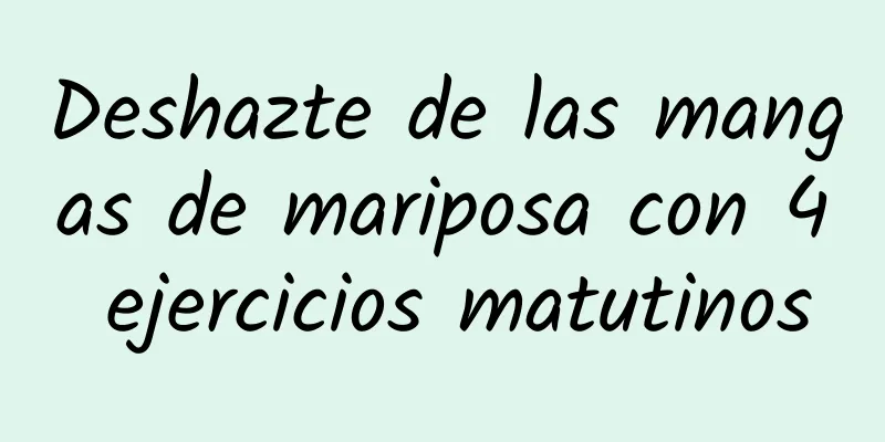 Deshazte de las mangas de mariposa con 4 ejercicios matutinos