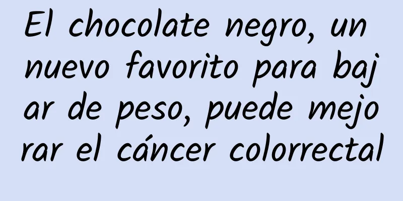 El chocolate negro, un nuevo favorito para bajar de peso, puede mejorar el cáncer colorrectal