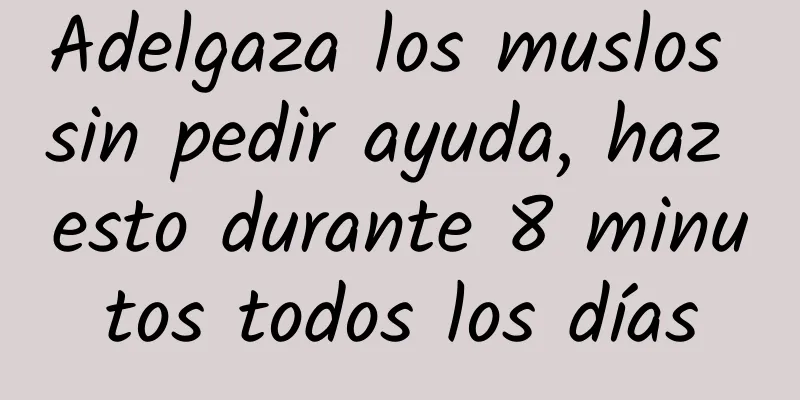 Adelgaza los muslos sin pedir ayuda, haz esto durante 8 minutos todos los días