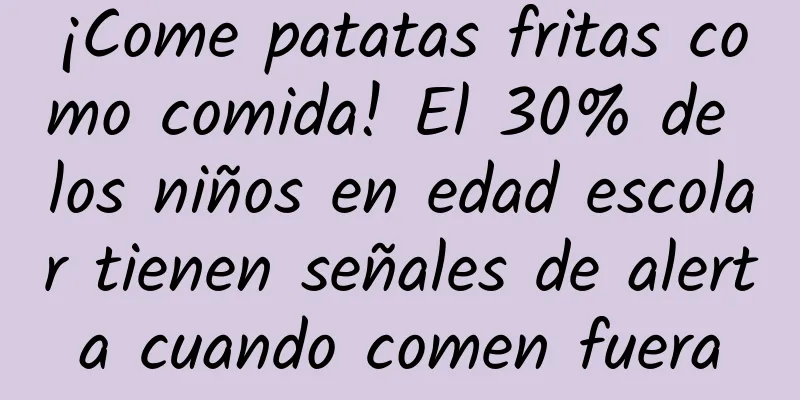 ¡Come patatas fritas como comida! El 30% de los niños en edad escolar tienen señales de alerta cuando comen fuera