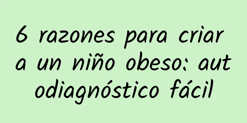 6 razones para criar a un niño obeso: autodiagnóstico fácil