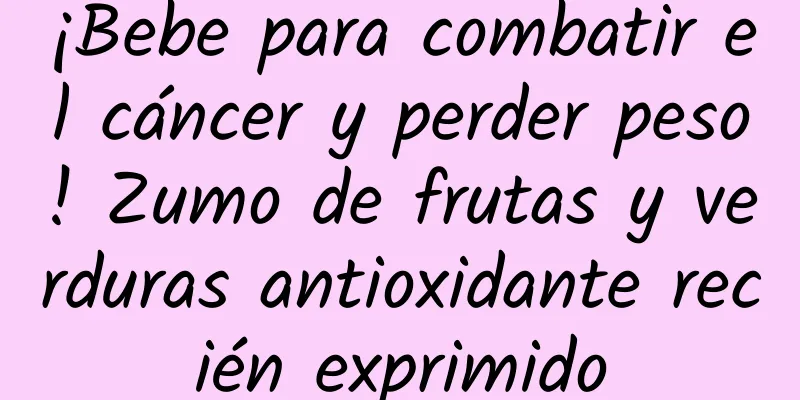 ¡Bebe para combatir el cáncer y perder peso! Zumo de frutas y verduras antioxidante recién exprimido