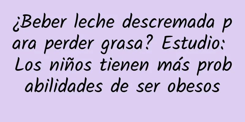 ¿Beber leche descremada para perder grasa? Estudio: Los niños tienen más probabilidades de ser obesos