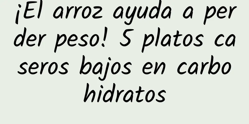 ¡El arroz ayuda a perder peso! 5 platos caseros bajos en carbohidratos