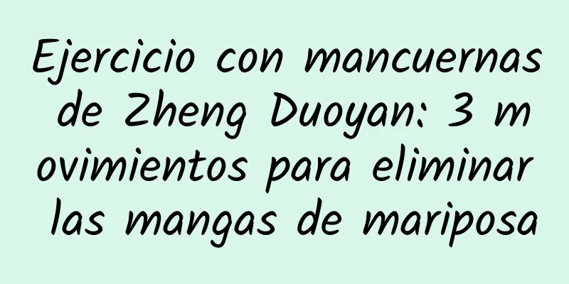 Ejercicio con mancuernas de Zheng Duoyan: 3 movimientos para eliminar las mangas de mariposa