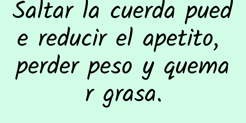 Saltar la cuerda puede reducir el apetito, perder peso y quemar grasa.