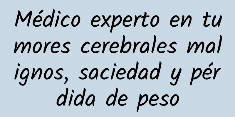 Médico experto en tumores cerebrales malignos, saciedad y pérdida de peso
