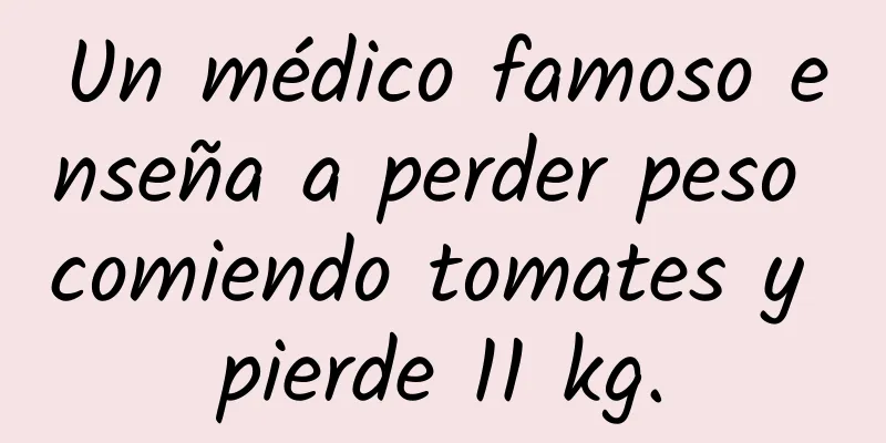 Un médico famoso enseña a perder peso comiendo tomates y pierde 11 kg.