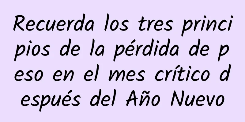 Recuerda los tres principios de la pérdida de peso en el mes crítico después del Año Nuevo