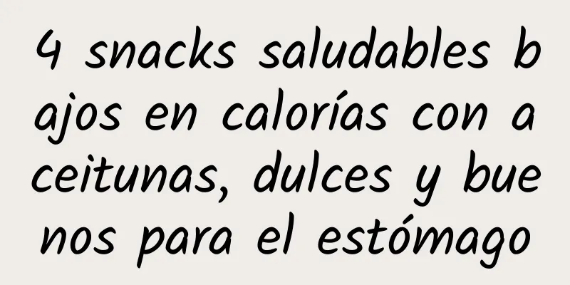 4 snacks saludables bajos en calorías con aceitunas, dulces y buenos para el estómago