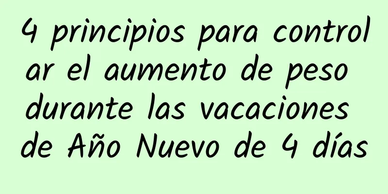 4 principios para controlar el aumento de peso durante las vacaciones de Año Nuevo de 4 días