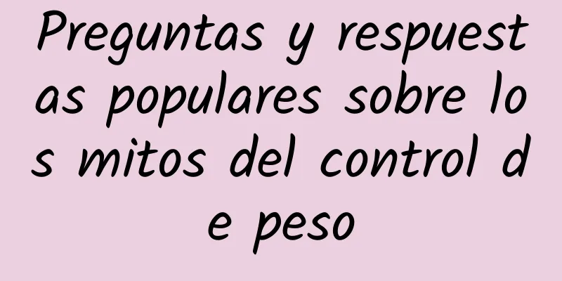 Preguntas y respuestas populares sobre los mitos del control de peso