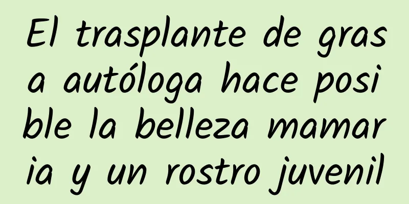 El trasplante de grasa autóloga hace posible la belleza mamaria y un rostro juvenil