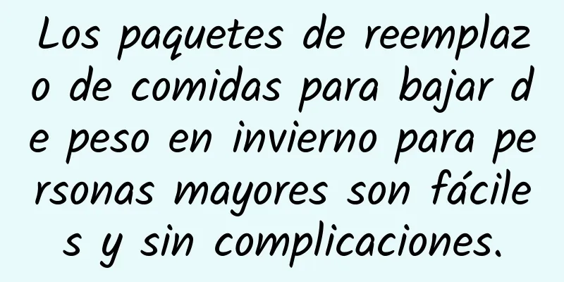 Los paquetes de reemplazo de comidas para bajar de peso en invierno para personas mayores son fáciles y sin complicaciones.