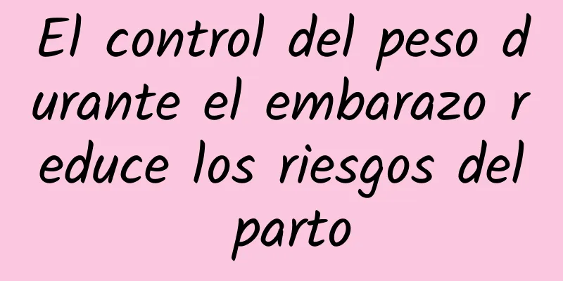 El control del peso durante el embarazo reduce los riesgos del parto