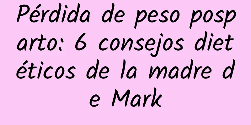 Pérdida de peso posparto: 6 consejos dietéticos de la madre de Mark