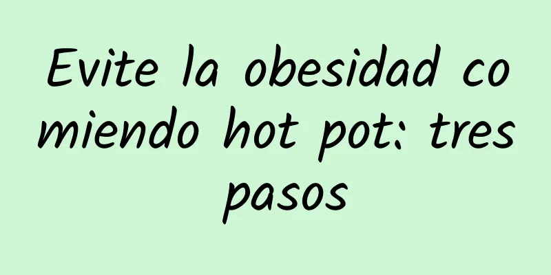 Evite la obesidad comiendo hot pot: tres pasos