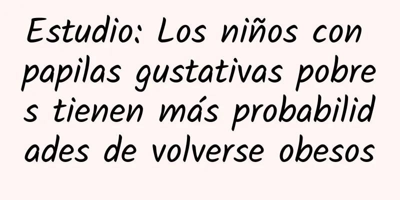 Estudio: Los niños con papilas gustativas pobres tienen más probabilidades de volverse obesos