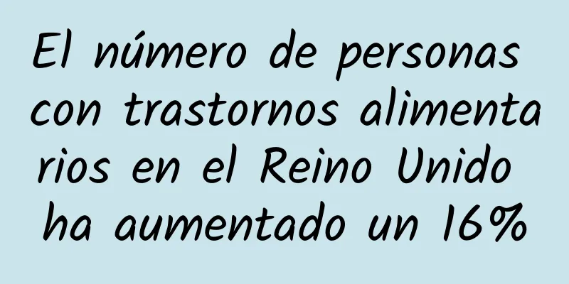 El número de personas con trastornos alimentarios en el Reino Unido ha aumentado un 16%