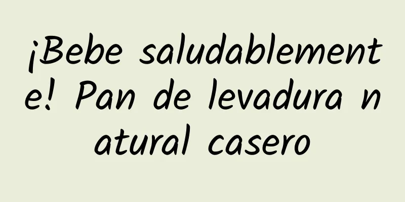 ¡Bebe saludablemente! Pan de levadura natural casero