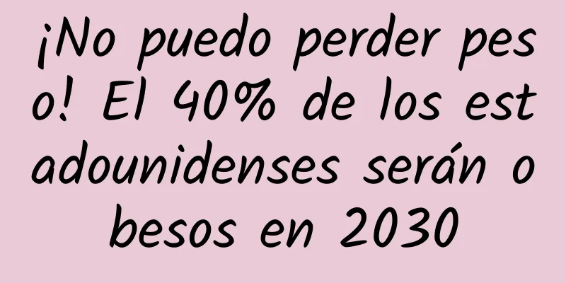¡No puedo perder peso! El 40% de los estadounidenses serán obesos en 2030