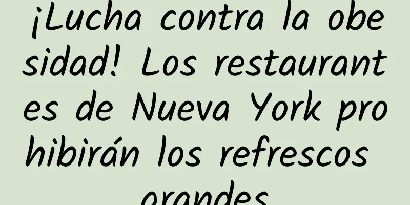 ¡Lucha contra la obesidad! Los restaurantes de Nueva York prohibirán los refrescos grandes