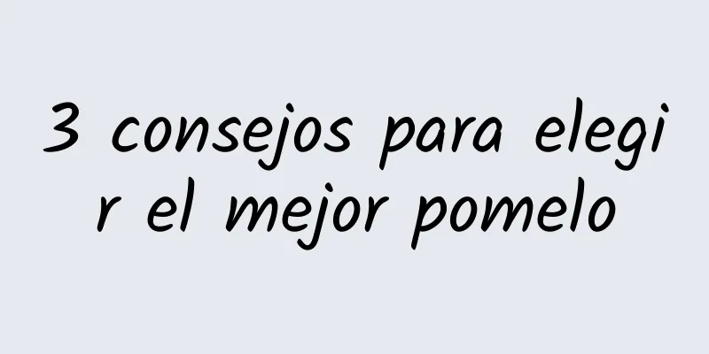 3 consejos para elegir el mejor pomelo