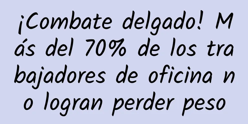 ¡Combate delgado! Más del 70% de los trabajadores de oficina no logran perder peso