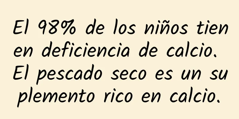 El 98% de los niños tienen deficiencia de calcio. El pescado seco es un suplemento rico en calcio.